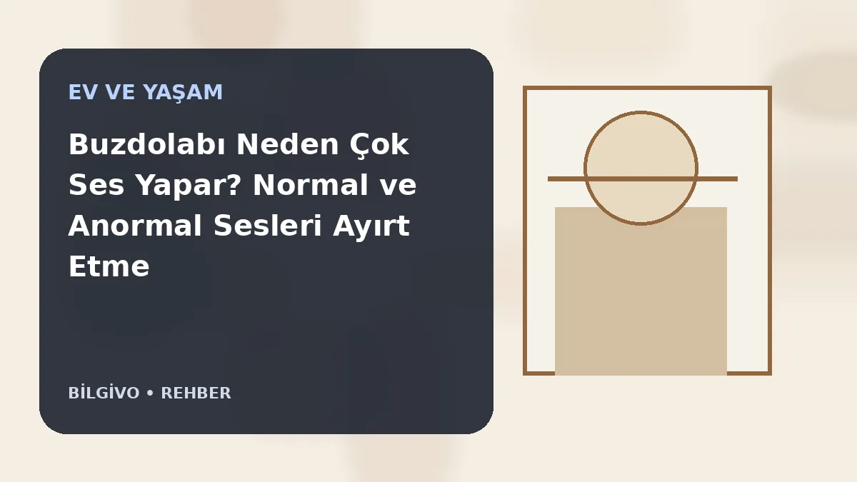 Buzdolabı Neden Çok Ses Yapar? Normal ve Anormal Sesleri Ayırt Etme