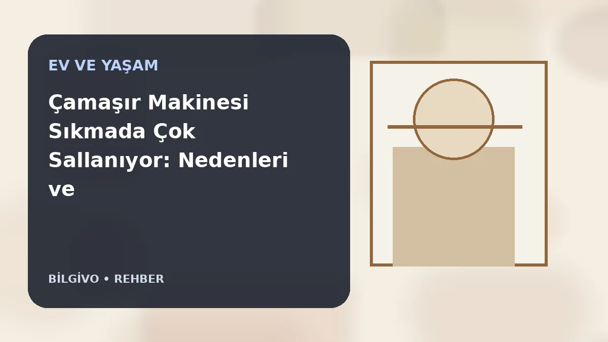 Çamaşır Makinesi Sıkmada Çok Sallanıyor: Nedenleri ve Çözüm Kontrolleri