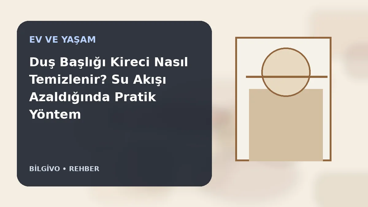 Duş Başlığı Kireci Nasıl Temizlenir? Su Akışı Azaldığında Pratik Yöntem