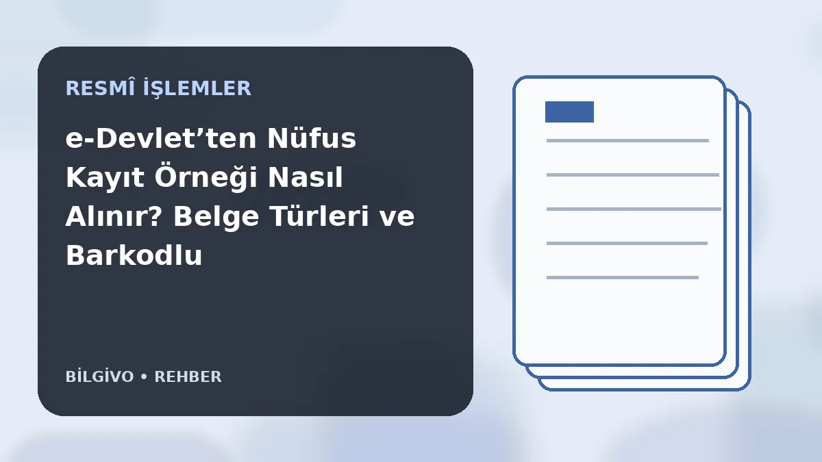 e-Devlet’ten Nüfus Kayıt Örneği Nasıl Alınır? Belge Türleri ve Barkodlu PDF