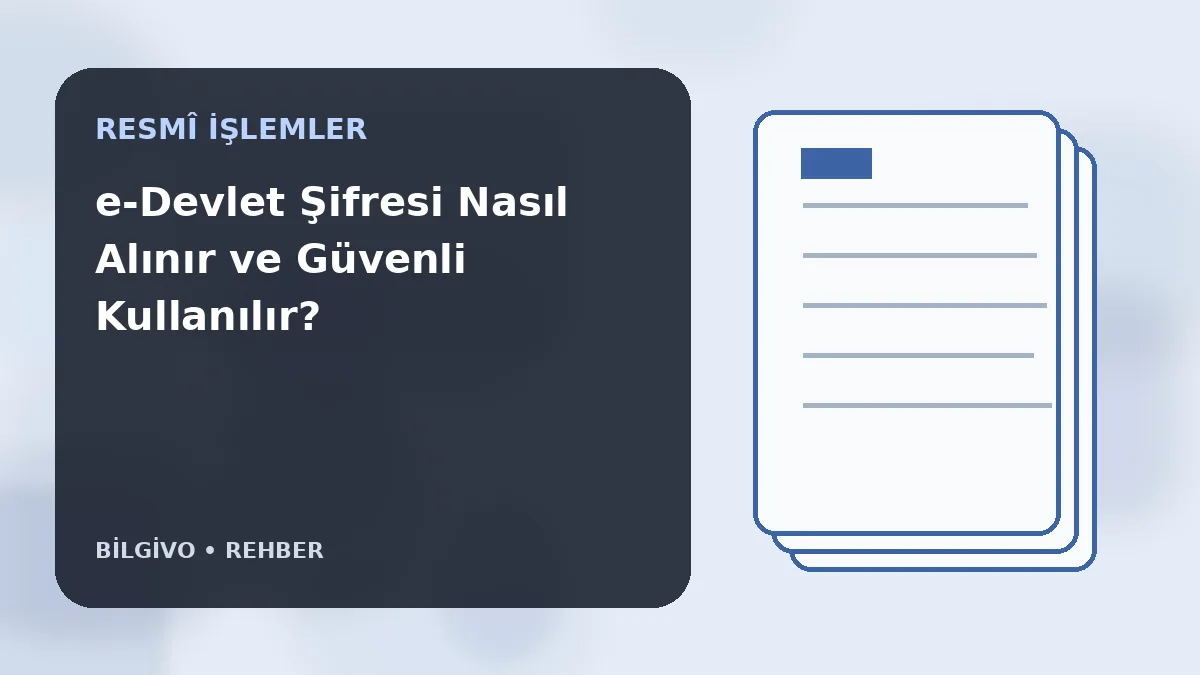 e-Devlet Şifresi Nasıl Alınır ve Güvenli Kullanılır?