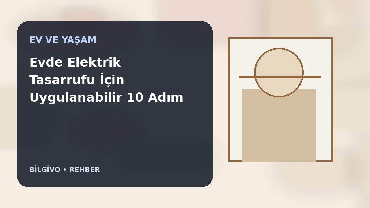Evde Elektrik Tasarrufu İçin Uygulanabilir 10 Adım