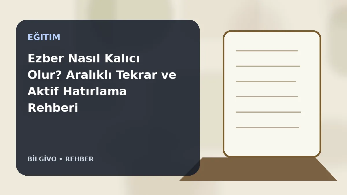 Ezber Nasıl Kalıcı Olur? Aralıklı Tekrar ve Aktif Hatırlama Rehberi