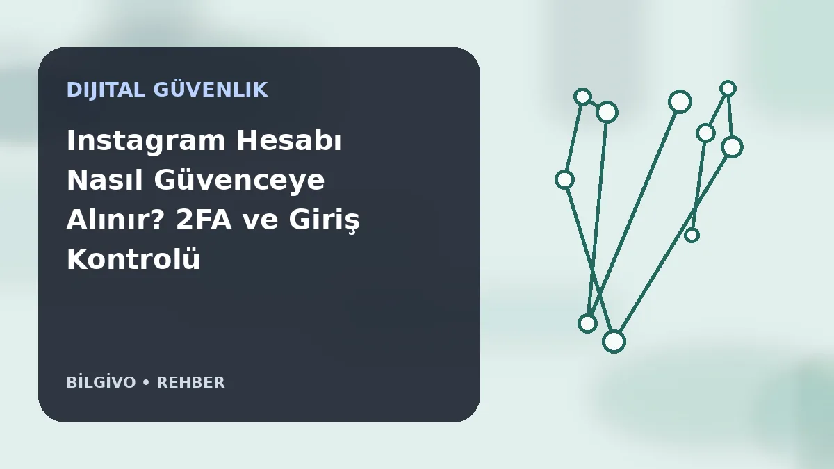 Instagram Hesabı Nasıl Güvenceye Alınır? 2FA ve Giriş Kontrolü