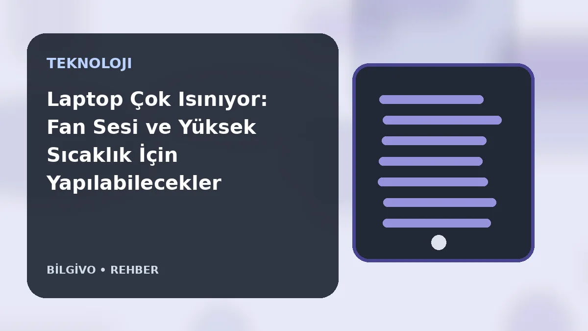 Laptop Çok Isınıyor: Fan Sesi ve Yüksek Sıcaklık İçin Yapılabilecekler