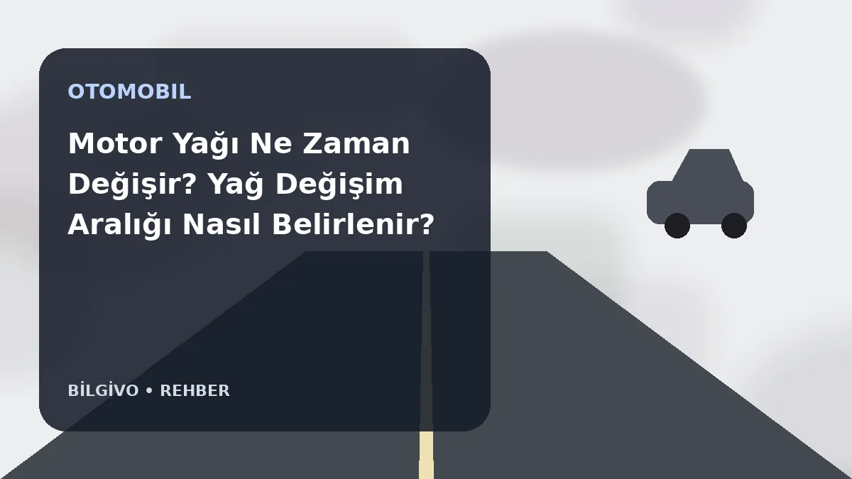 Motor Yağı Ne Zaman Değişir? Yağ Değişim Aralığı Nasıl Belirlenir?
