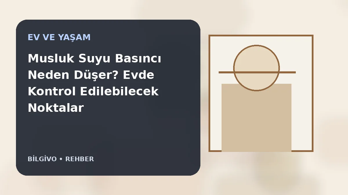 Musluk Suyu Basıncı Neden Düşer? Evde Kontrol Edilebilecek Noktalar