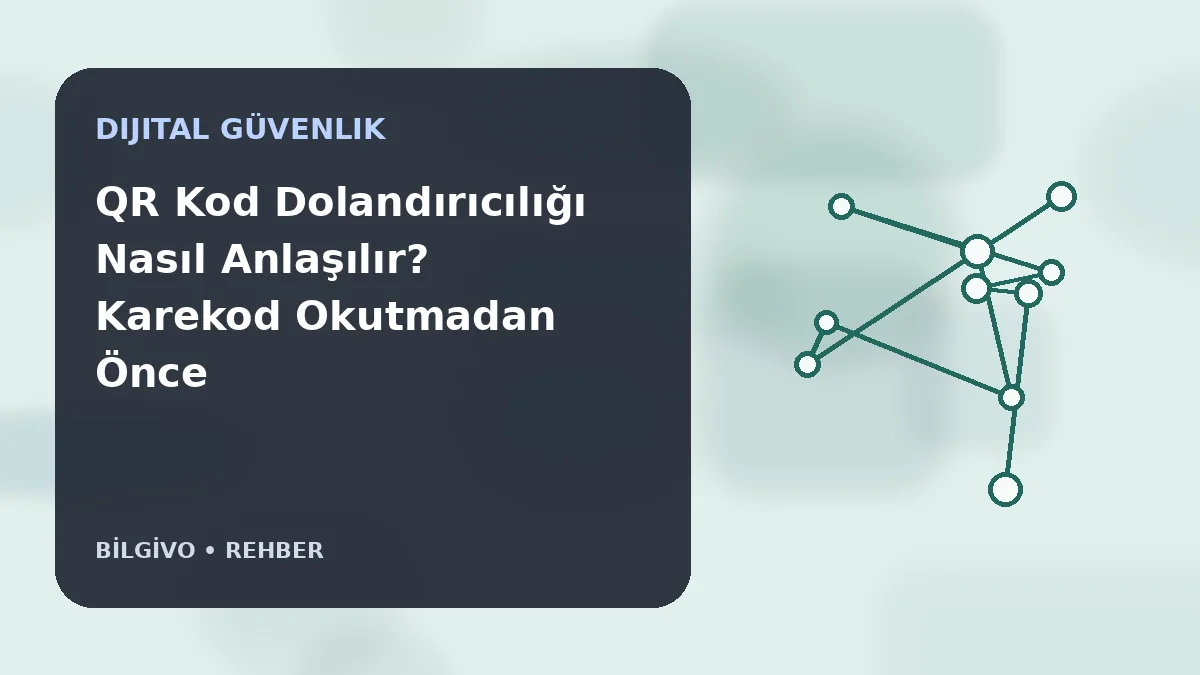 QR Kod Dolandırıcılığı Nasıl Anlaşılır? Karekod Okutmadan Önce 7 Kontrol