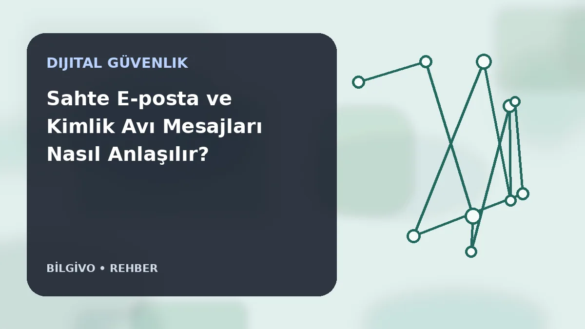 Sahte E-posta ve Kimlik Avı Mesajları Nasıl Anlaşılır?