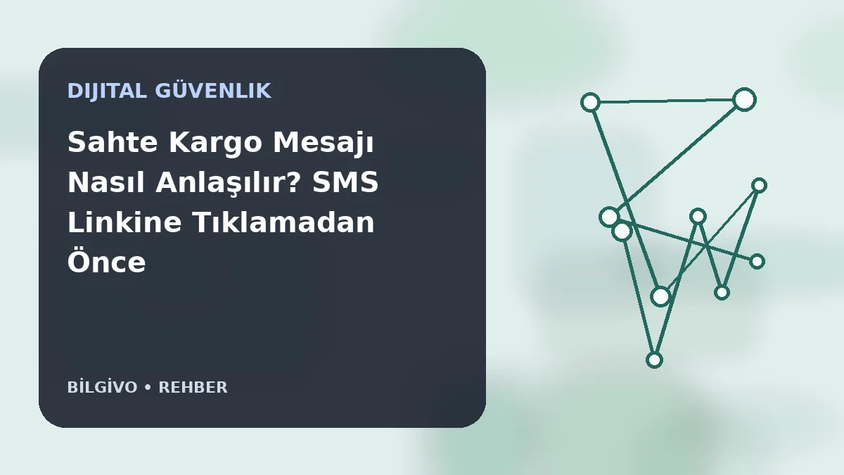 Sahte Kargo Mesajı Nasıl Anlaşılır? SMS Linkine Tıklamadan Önce 7 İşaret