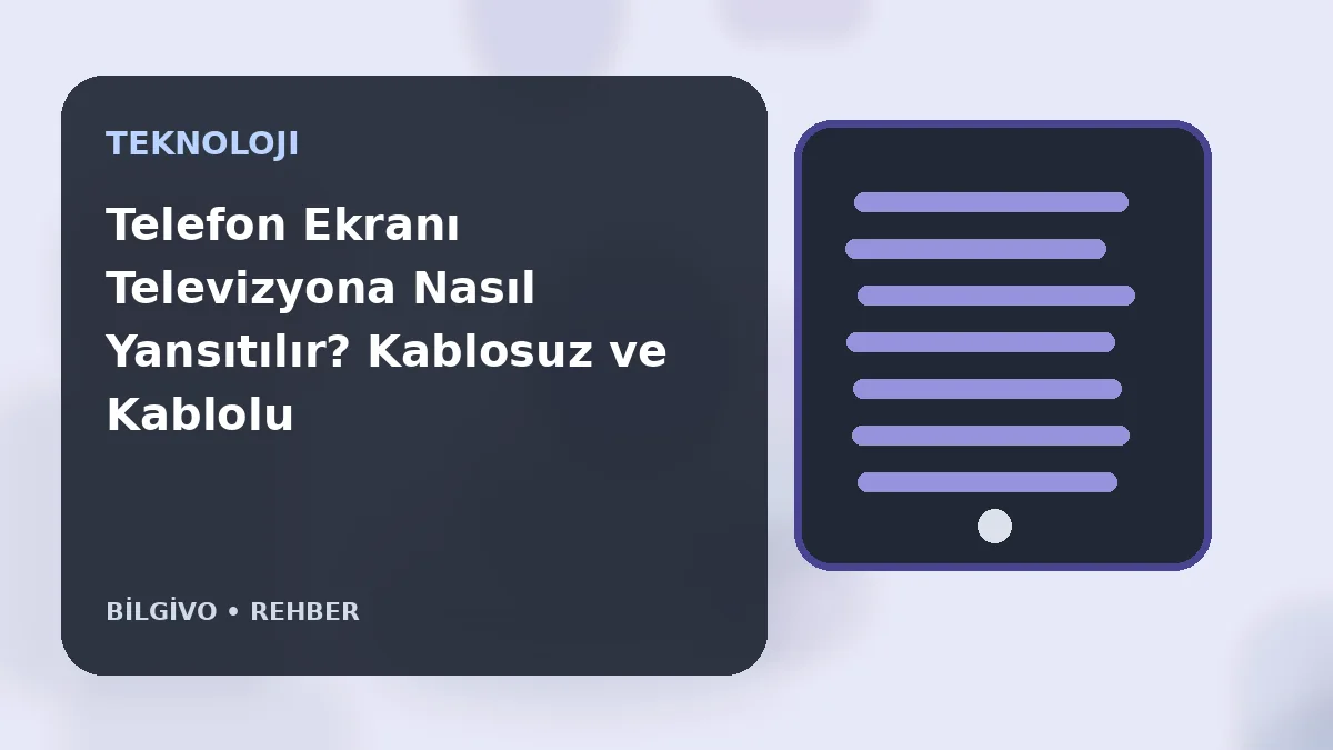 Telefon Ekranı Televizyona Nasıl Yansıtılır? Kablosuz ve Kablolu Yöntemler